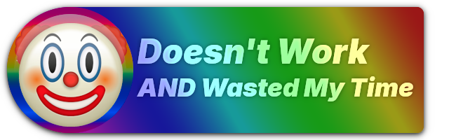 Doesn't Work AND Wasted My Time